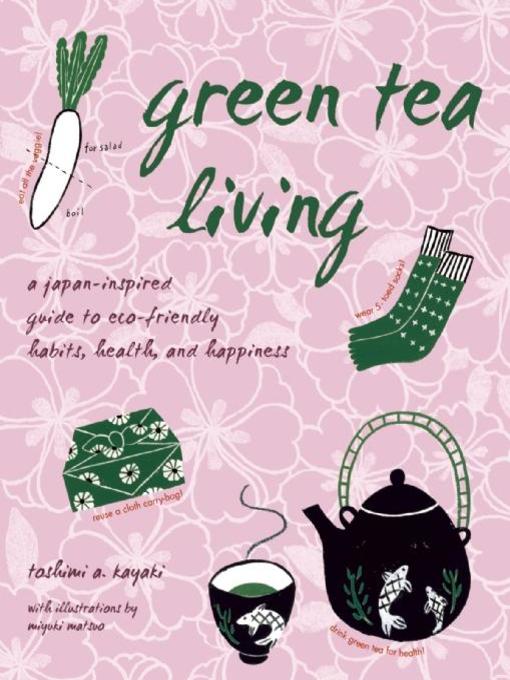 Title details for Green Tea Living by Toshimi A. Kayaki - Available
